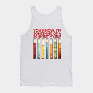 You Know, I'm Something Of A Scientist Myself Tank Top